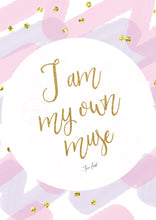 I Am My Own Muse Print